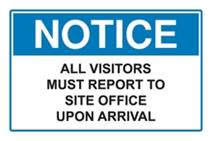 Notice - All Visitors Must Report to Site Office up...